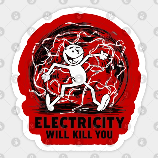 Electricity will kill you Sticker by SimpliPrinter